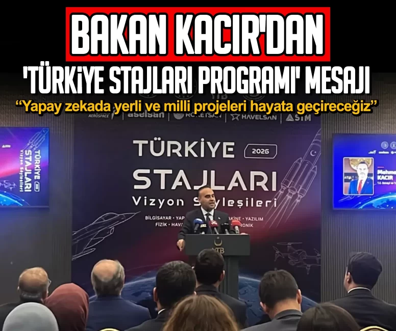 Bakan Kacır'dan 'Türkiye Stajları Programı' mesajı: Yapay zekada yerli ve milli projeleri hayata geçireceğiz