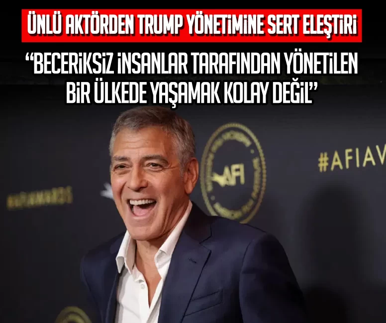 Clooney'den Trump yönetimine sert eleştiri: Beceriksiz insanlar tarafından yönetilen bir ülkede yaşamak kolay değil
