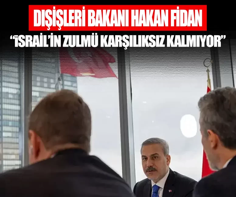 Dışişleri Bakanı Hakan Fidan: İsrail'in zulmü karşılıksız kalmıyor