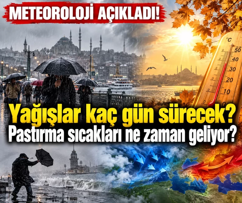 Yağışlar kaç gün daha sürecek? Pastırma sıcakları ne zaman geliyor?