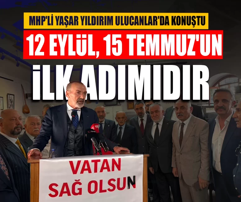 MHP'li Yaşar Yıldırım Ulucanlar'da konuştu: 12 Eylül, 15 Temmuz'un ilk adımıdır