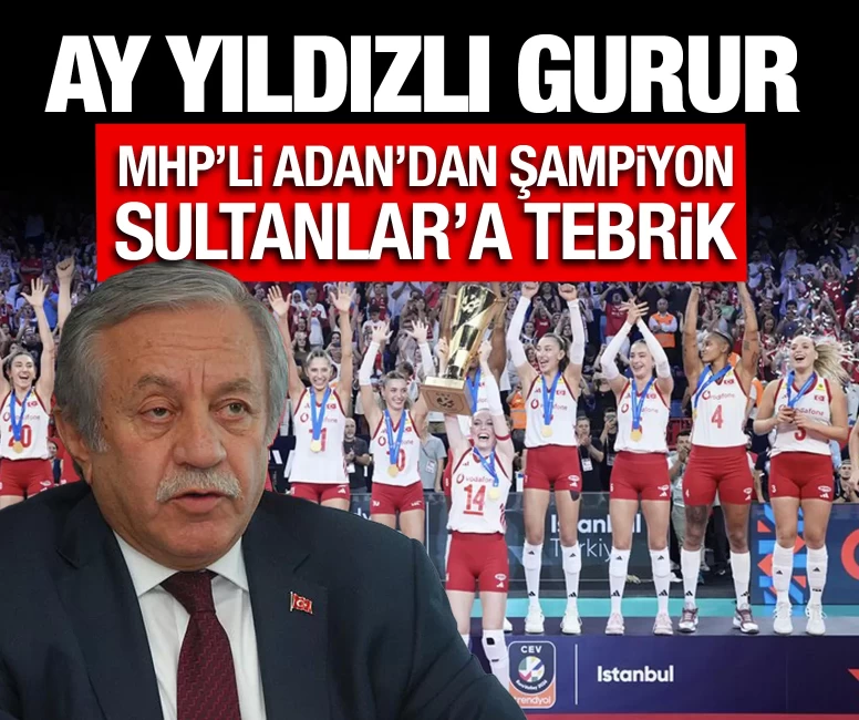 Ay yıldızlı gurur: MHP’li Celal Adan'dan şampiyon Sultanlar'a tebrik
