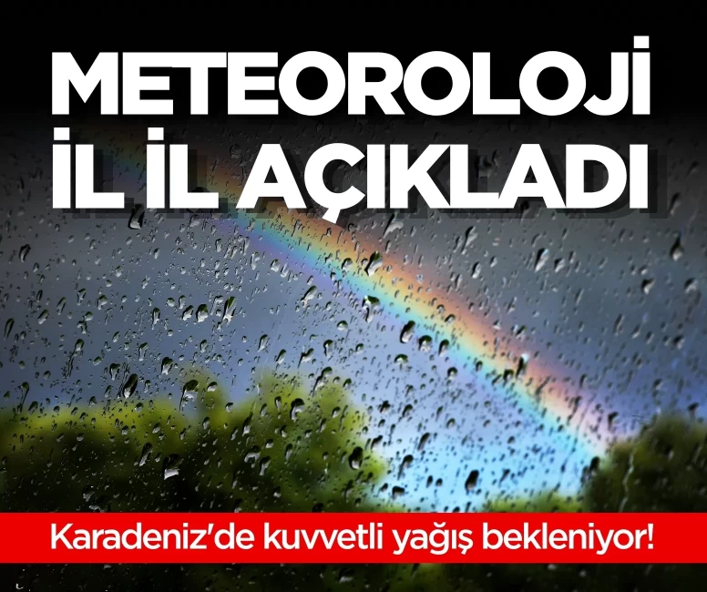 Meteoroloji il il açıkladı! Karadeniz'de kuvvetli yağış bekleniyor