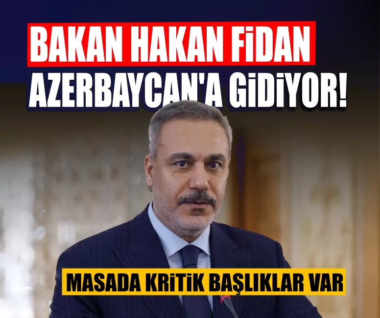 Dışişleri Bakanı Hakan Fidan Azerbaycan'a gidiyor! Masada kritik başlıklar var