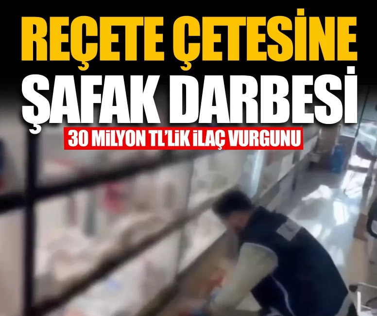 Gaziantep'te 30 milyon TL'lik ilaç vurgunu