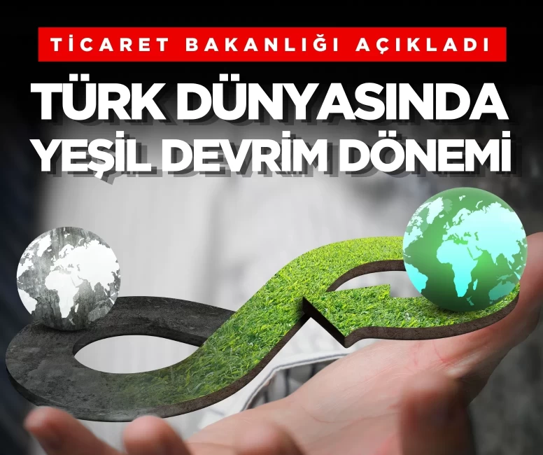 Ticaret Bakanlığı duyurdu, 2025 raporuyla ortak ekonomik gelecek ve yeşil dönüşüm hamlesi başlatıldı!