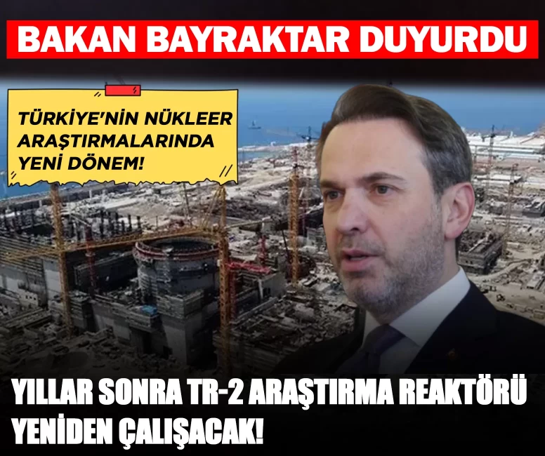 Bakan Bayraktar duyurdu: Yıllar sonra TR-2 Araştırma Reaktörü yeniden çalışacak