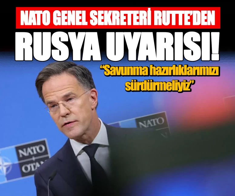 NATO Genel Sekreteri Rutte’den Rusya uyarısı: Savunma hazırlıklarımızı sürdürmeliyiz