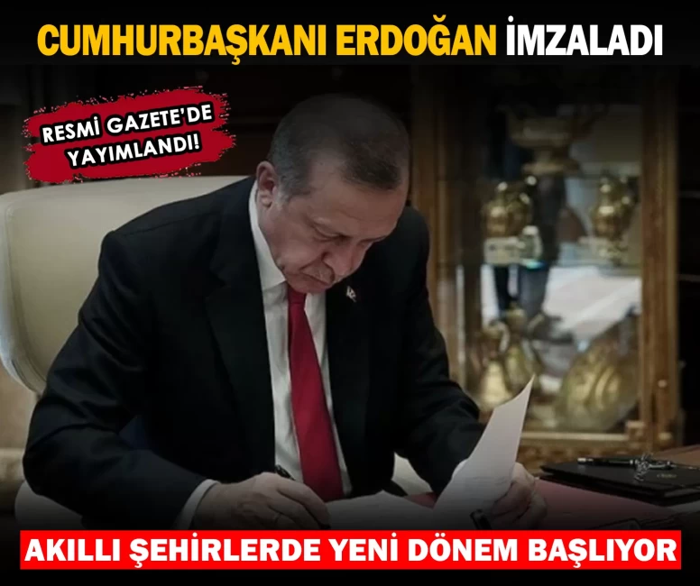 Cumhurbaşkanı Erdoğan imzaladı: Akıllı şehirlerde yeni dönem başlıyor