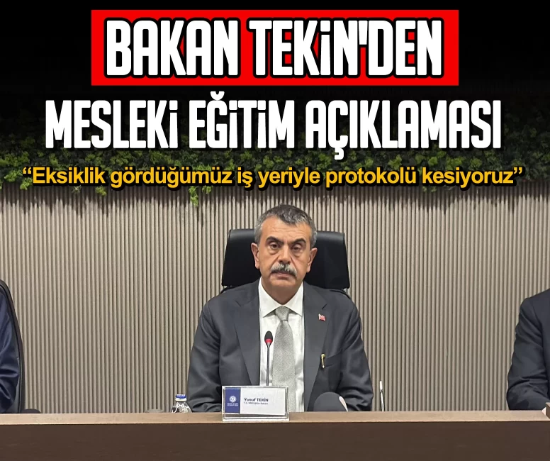 Bakan Tekin'den mesleki eğitim açıklaması: Eksiklik gördüğümüz iş yeriyle protokolü kesiyoruz
