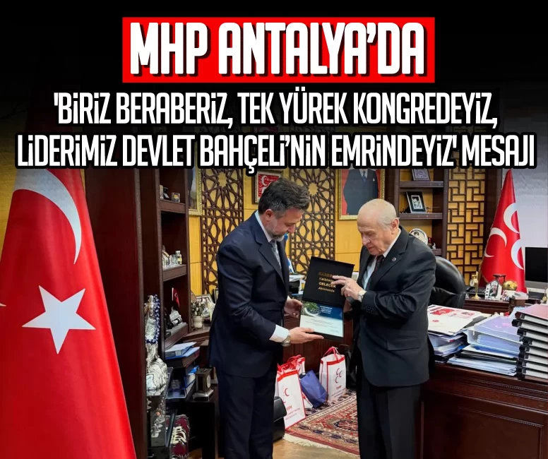 MHP Antalya’da 'Biriz beraberiz, tek yürek kongredeyiz, Liderimiz Devlet Bahçeli’nin emrindeyiz' mesajı