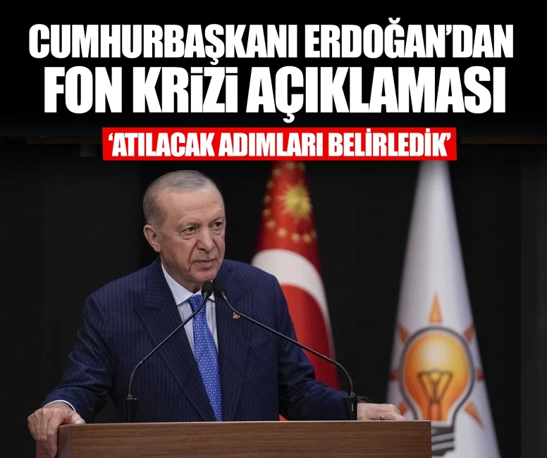 Cumhurbaşkanı Erdoğan’dan fon krizi açıklaması