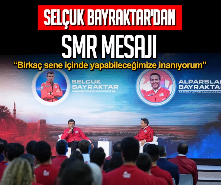 Selçuk Bayraktar'dan SMR mesajı
