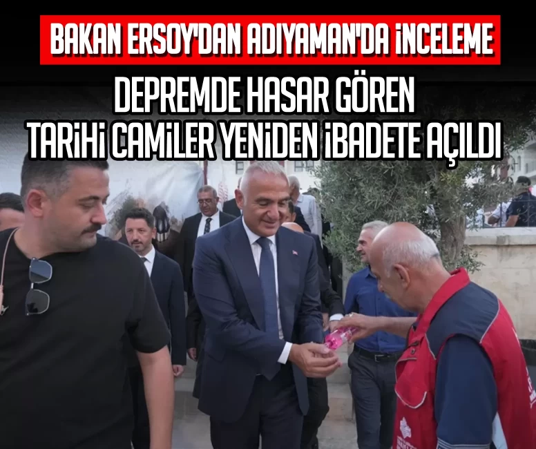 Bakan Ersoy'dan Adıyaman'da inceleme: Depremde hasar gören tarihi camiler yeniden ibadete açıldı