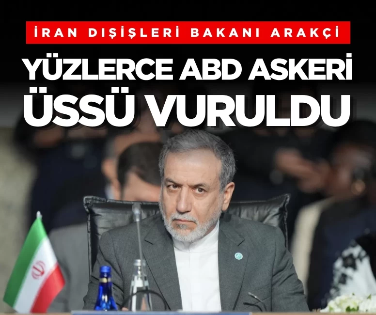 İran Dışişleri Bakanı Arakçi: 'Yüzlerce ABD askeri üssü vuruldu'