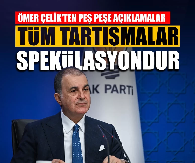 Ömer Çelik'ten gündeme ilişkin açıklamalar