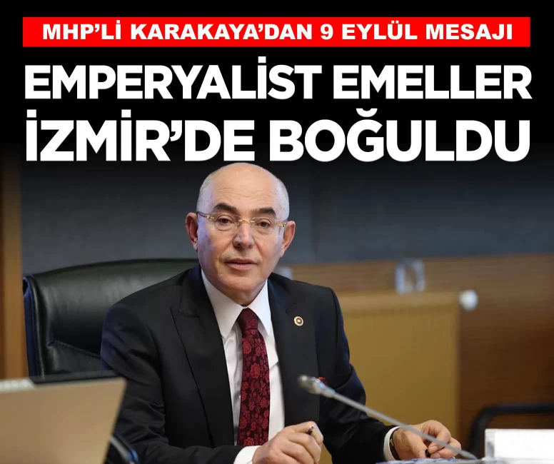 MHP’li Mevlüt Karakaya’dan 9 Eylül mesajı: 'Emperyalist emeller İzmir’de boğuldu'