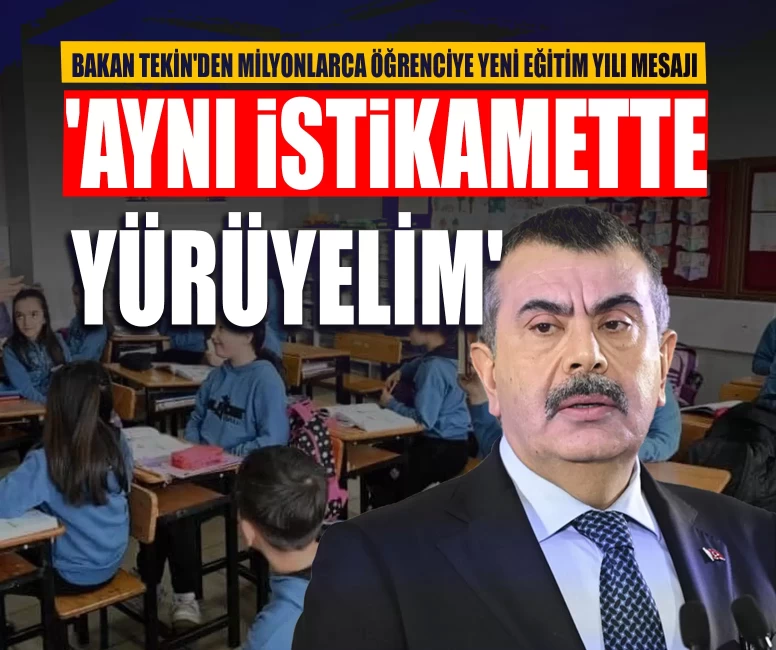 Bakan Tekin'den milyonlarca öğrenciye yeni eğitim yılı mesajı: 'Aynı istikamette yürüyelim'