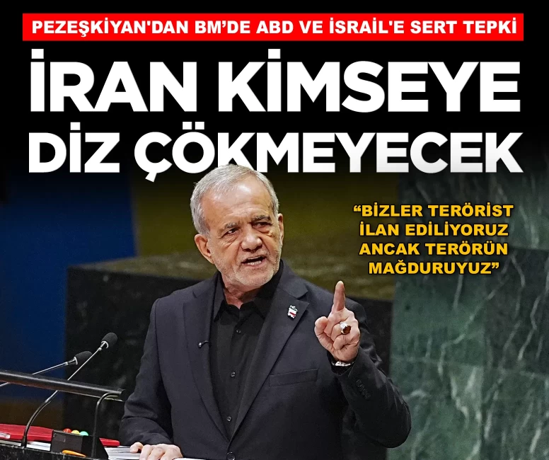 Pezeşkiyan'dan BM kürsüsünde ABD ve İsrail'e sert tepki: 'İran diz çökmeyecek'
