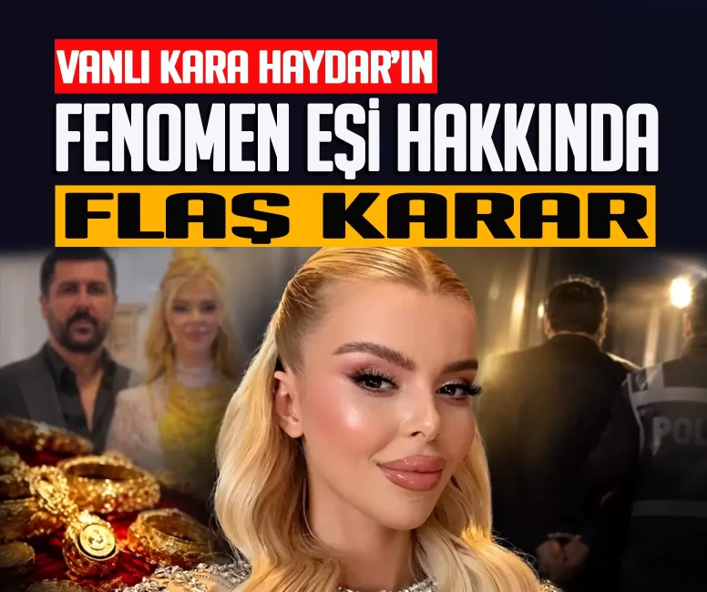 Vanlı Kara Haydar’ın fenomen eşi Çağla Öz hakkında flaş karar!