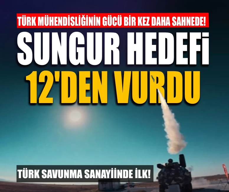 SUNGUR'dan ilk atışta tam isabet! BURÇ üzerinden hedefi vurdu