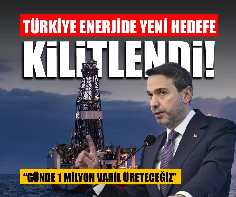 Türkiye enerjide yeni hedefe kilitlendi!