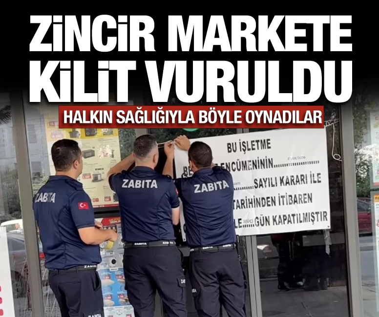 Zincir markete kilit vuruldu