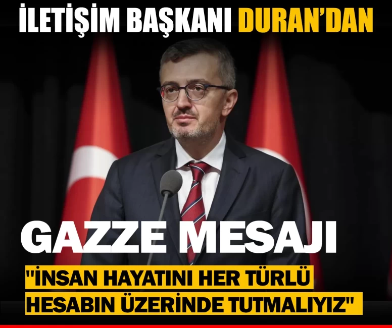 İletişim Başkanı Duran’dan Gazze mesajı: 'İnsan hayatını her türlü hesabın üzerinde tutmalıyız'