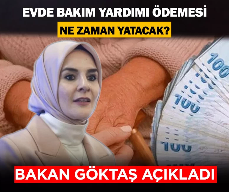 Evde Bakım Yardımı ödemesi ne zaman yatacak? Bakan Göktaş açıkladı
