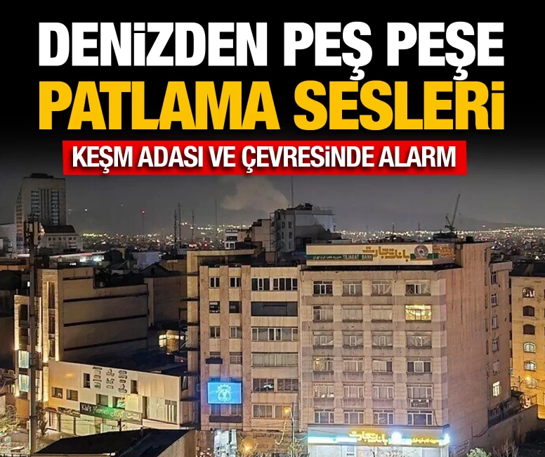 Keşm Adası ve çevresinde peş peşe patlama sesleri