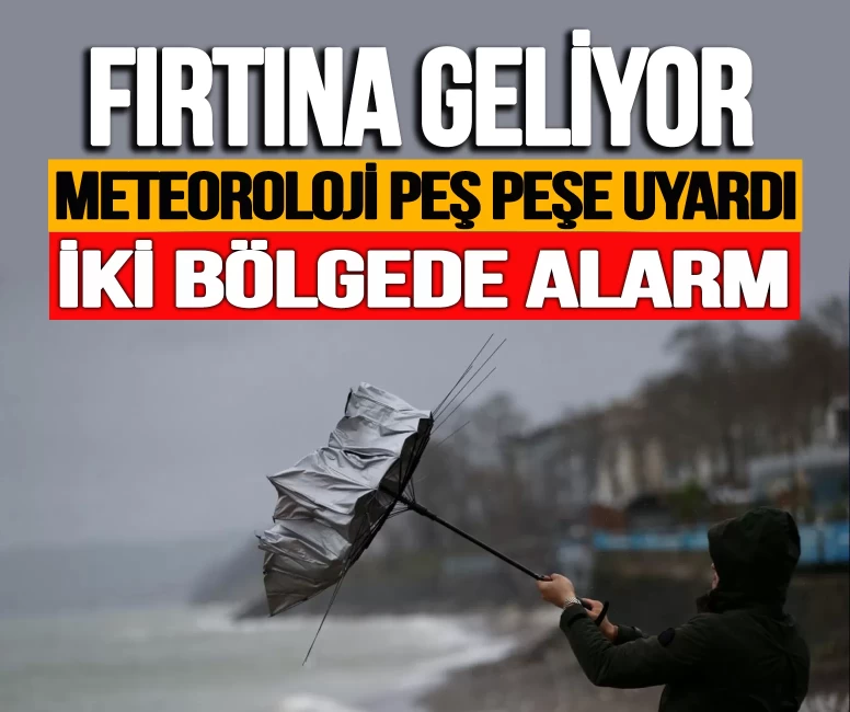 Meteoroloji peş peşe uyardı: Fırtına geliyor