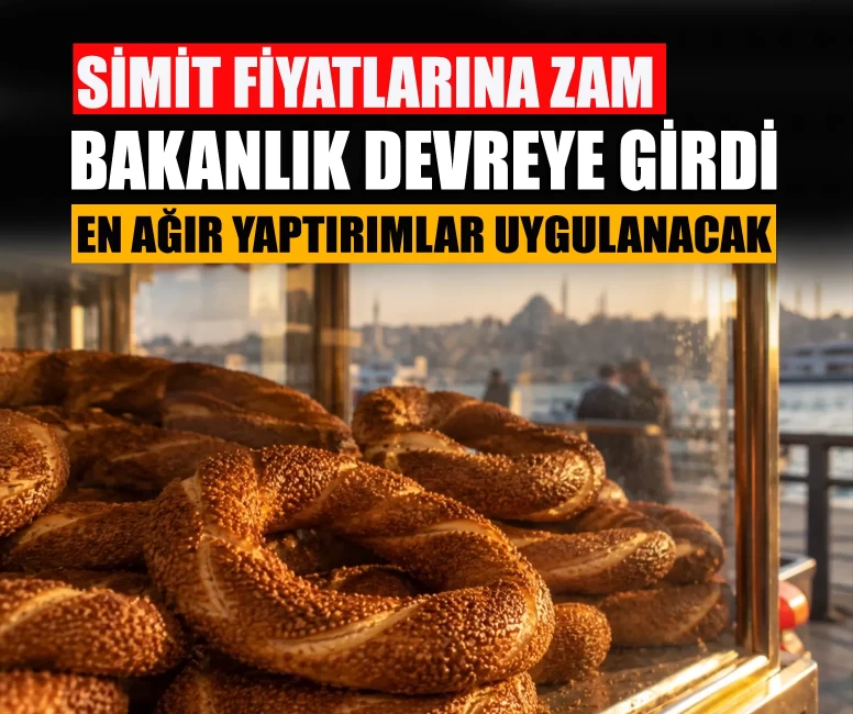 Simit fiyatlarındaki artış Bakanlığı harekete geçirdi!