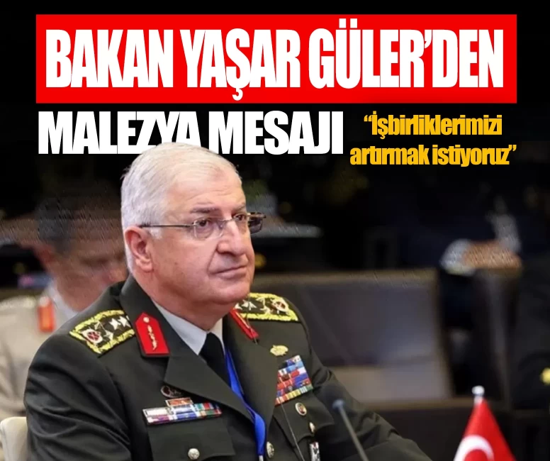 Bakan Güler’den Malezya mesajı: İşbirliklerimizi artırmak istiyoruz