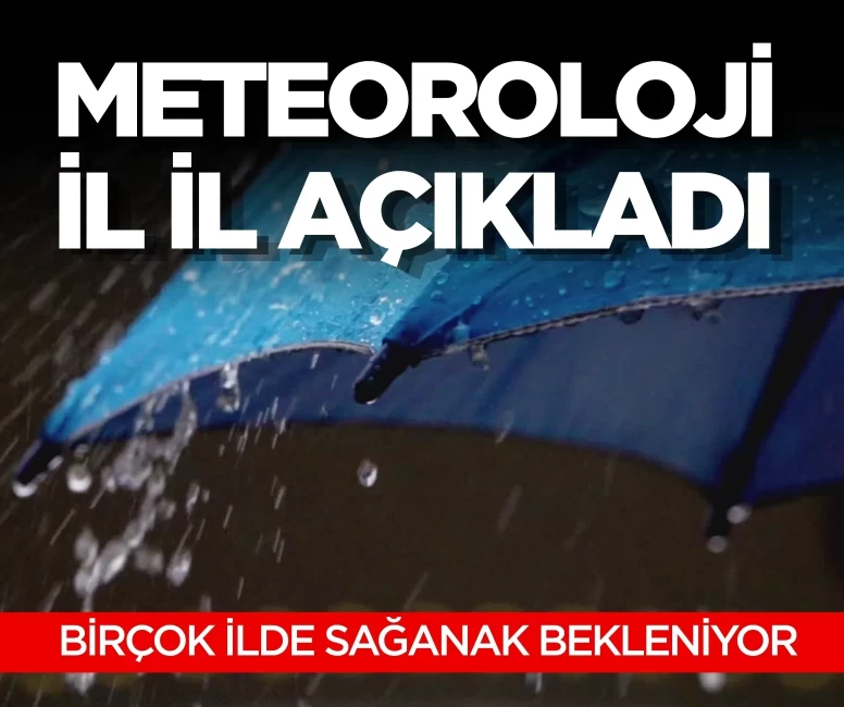 Meteoroloji il il açıkladı: İstanbul dahil birçok ilde sağanak bekleniyor