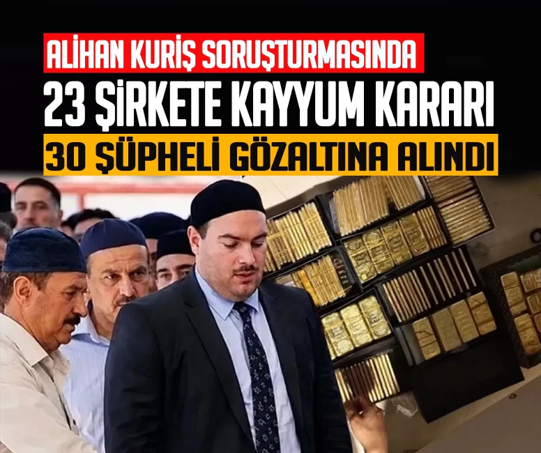 Alihan Kuriş soruşturmasında 23 şirkete kayyum!