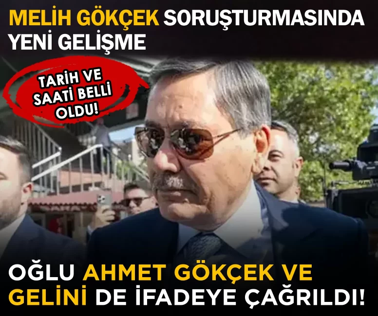 Melih Gökçek soruşturmasında yeni gelişme: Oğlu Ahmet Gökçek ve gelini de ifadeye çağrıldı!