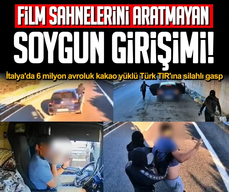 Film sahnelerini aratmayan soygun girişimi! İtalya'da 6 milyon avroluk kakao yüklü Türk TIR'ına silahlı gasp! Saldırı anı kamerada