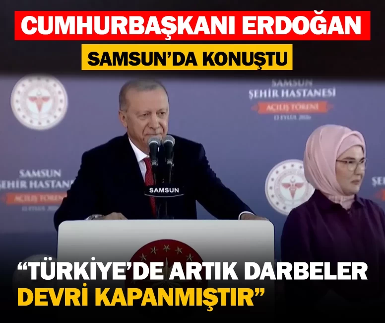 Cumhurbaşkanı Erdoğan Samsun’da konuştu: “Türkiye’de artık darbeler devri kapanmıştır”