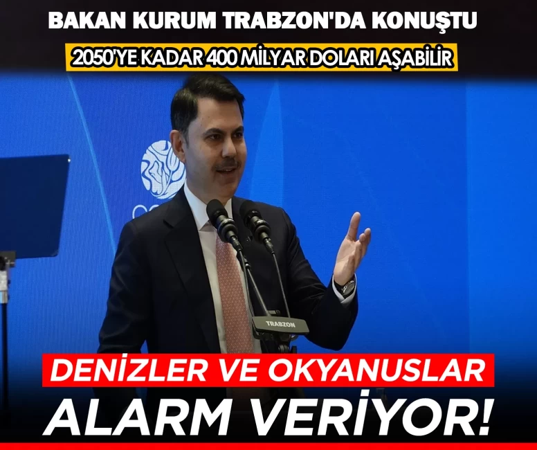Bakan Kurum Trabzon'da konuştu: Denizler ve okyanuslar alarm veriyor