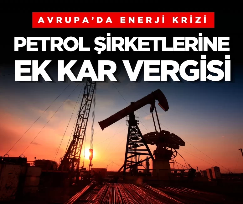 6 ülke dev petrol şirketlerinin rekor karlarına karşı "ek kar vergisi" için harekete geçti!