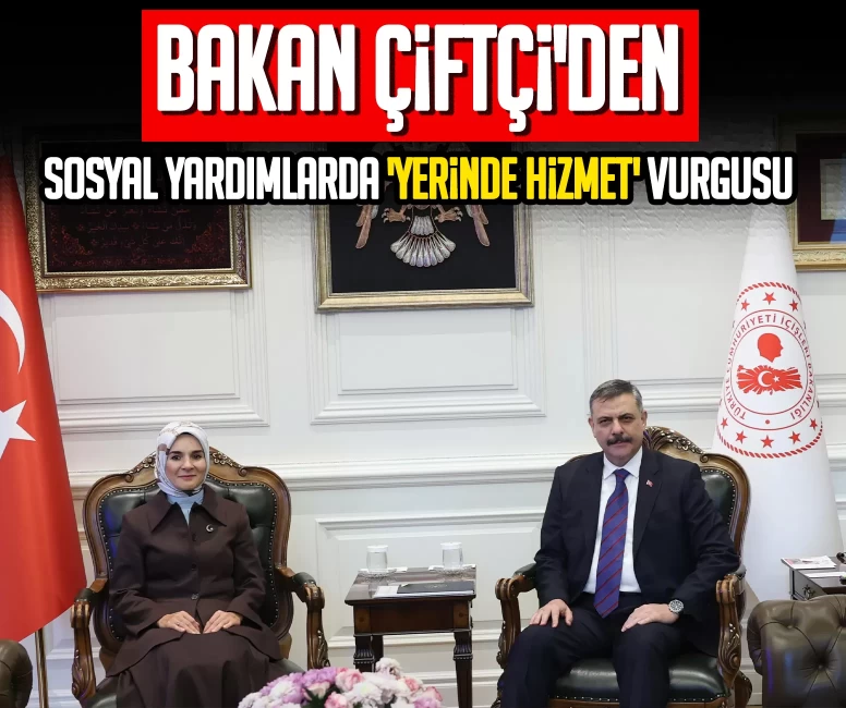 İçişleri Bakanı Mustafa Çiftçi'den sosyal yardımlarda 'yerinde hizmet' vurgusu