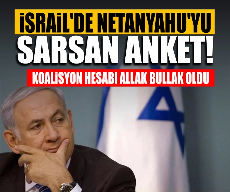 İsrail'de Netanyahu'yu sarsan anket! Koalisyon hesabı allak bullak oldu