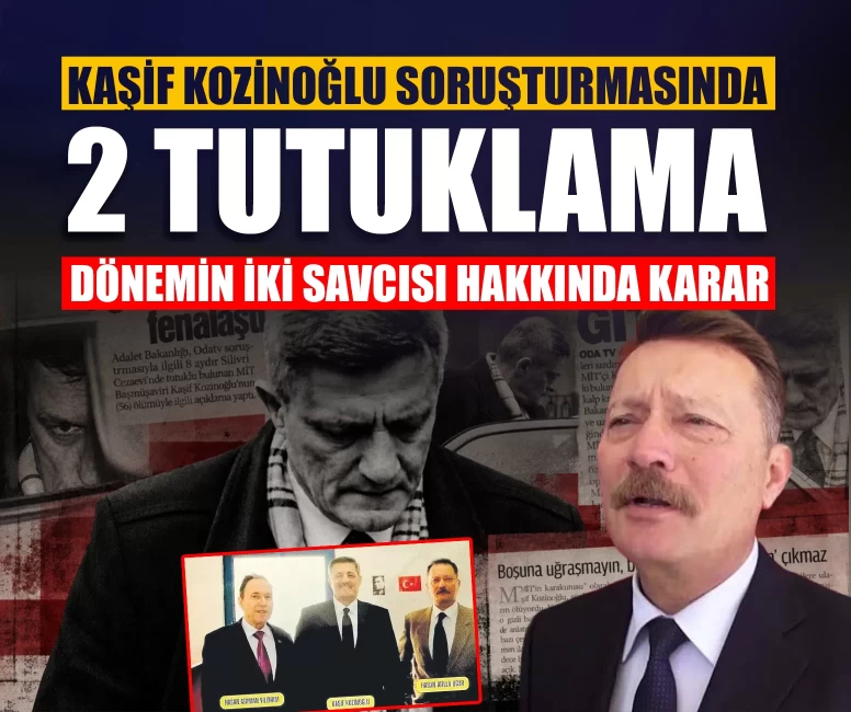 Kaşif Kozinoğlu soruşturmasında flaş karar! 2 savcı tutuklandı