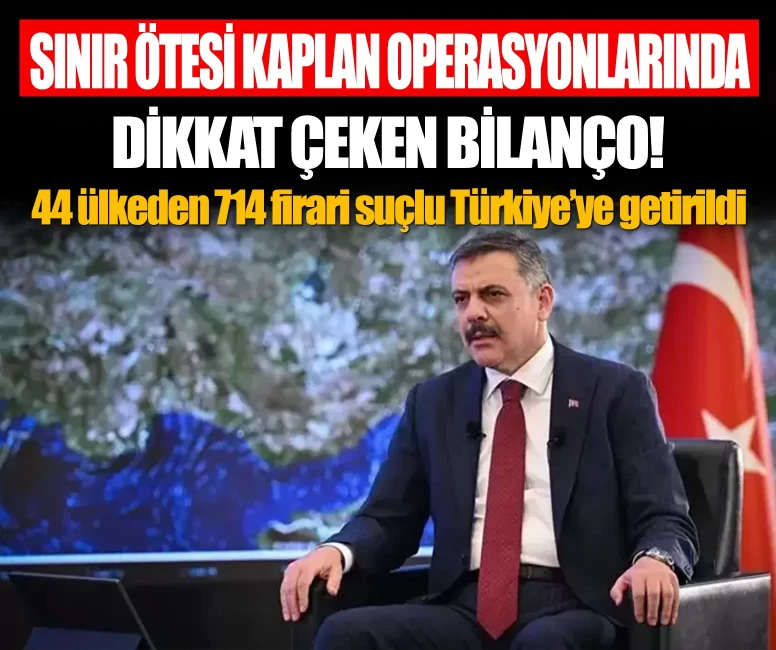 Sınır Ötesi Kapan operasyonlarında dikkat çeken bilanço! 44 ülkeden 714 firari suçlu Türkiye’ye getirildi