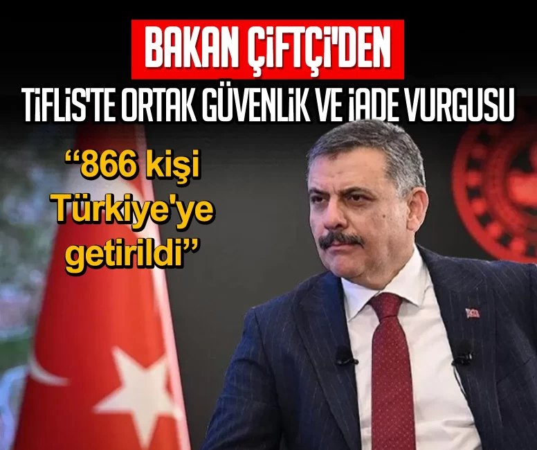 Bakan Çiftçi'den Tiflis'te ortak güvenlik ve iade vurgusu: 866 kişi Türkiye'ye getirildi