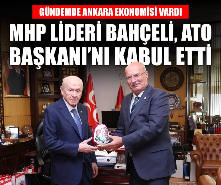 MHP Lideri Bahçeli, ATO Başkanı Gürsel Baran'ı kabul etti