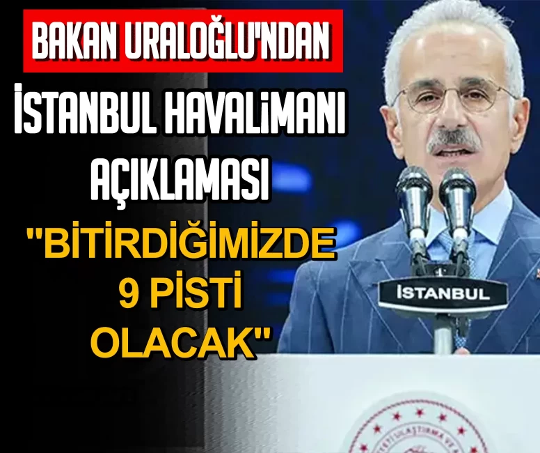 Bakan Uraloğlu'ndan İstanbul Havalimanı açıklaması