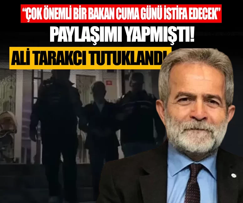 'Çok önemli bir Bakan cuma günü istifa edecek' paylaşımına tutuklama! Ali T. cezaevine gönderildi