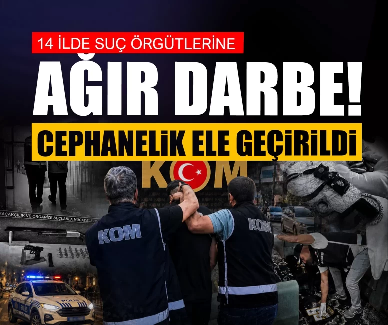 14 ilde suç örgütlerine ağır darbe! Cephanelik ele geçirildi