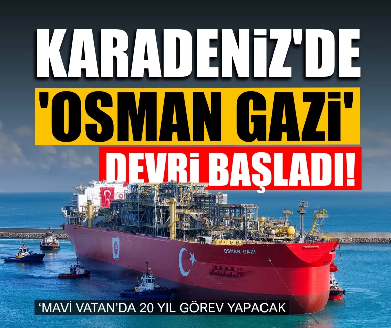 Karadeniz'de 'Osman Gazi' devri başladı!